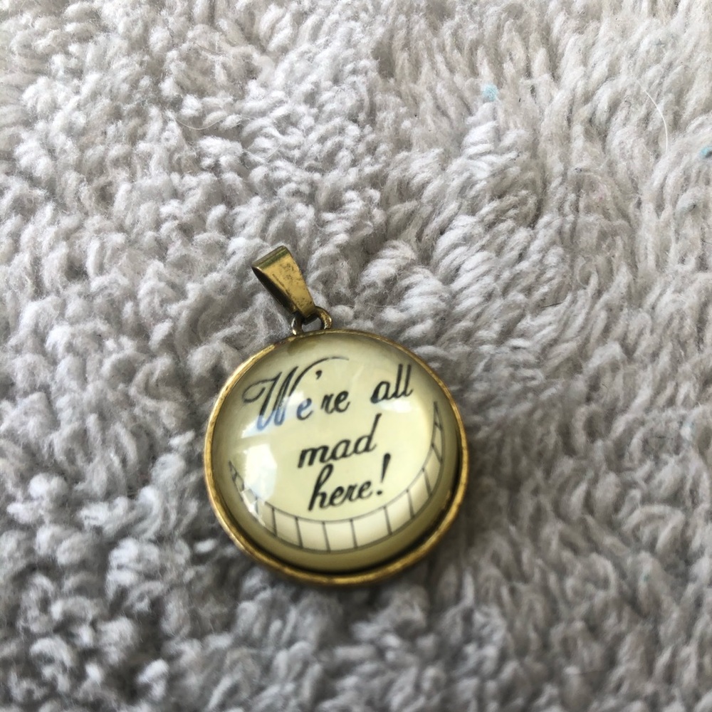 We Are  All Mad Here Pendent